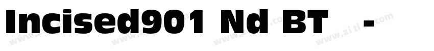 Incised901 Nd BT 常规字体转换 Incised901 Nd BT 常规字体转换